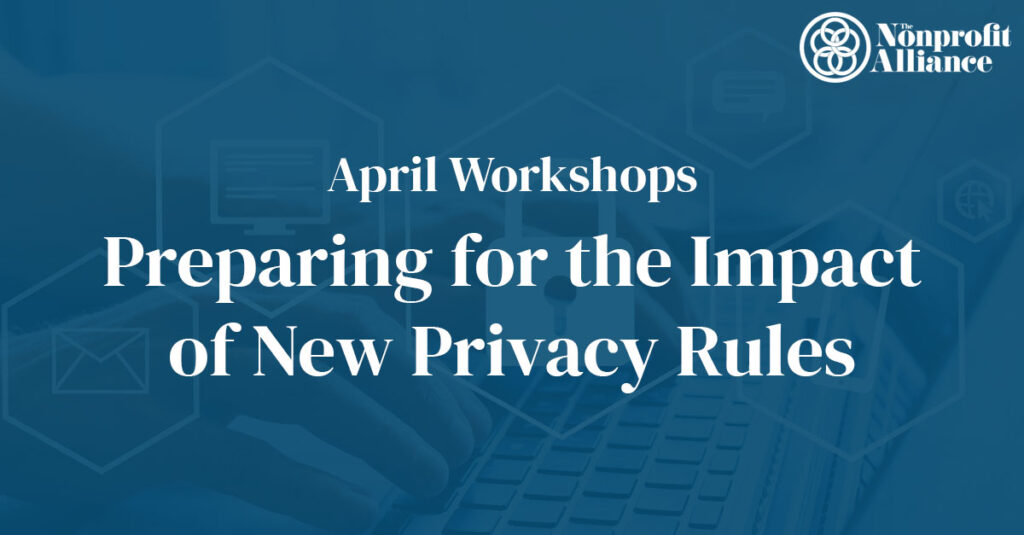 Graphic | April Workshops, Preparing for the Impact of New Privacy Rules. The Nonprofit Alliance logo in the top right.