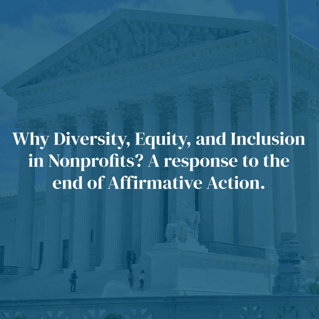 Why Diversity, Equity, and Inclusion
in Nonprofits? A response to the
end of Affirmative Action.