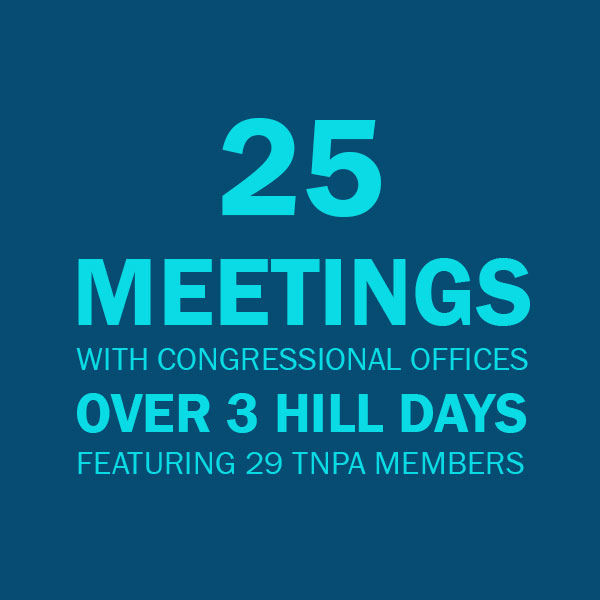 25 meetings with congressional offices over 3 hill days featuring 29 TNPA members.