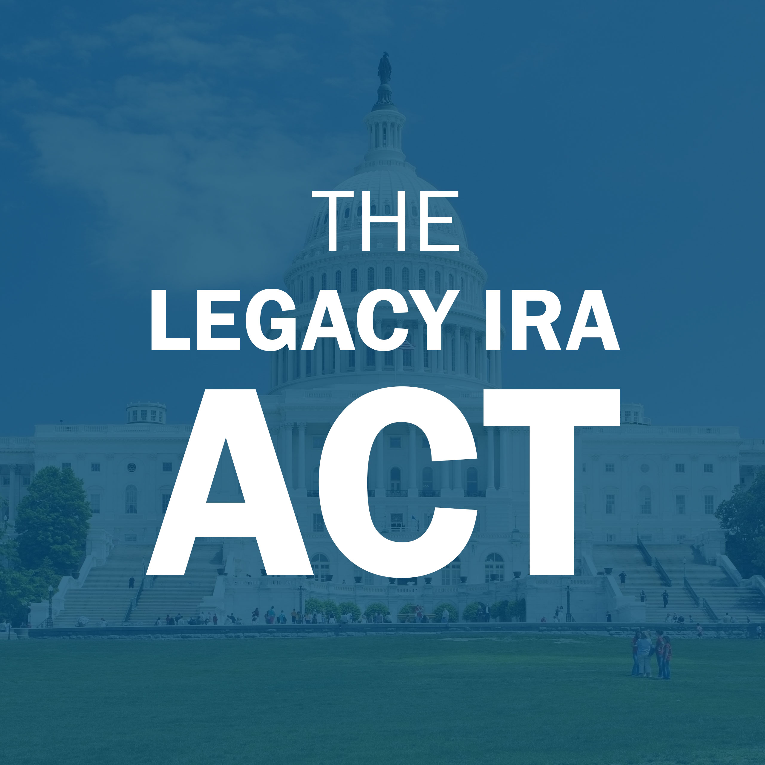 The Legacy IRA Act, US Capitol Building in Background
